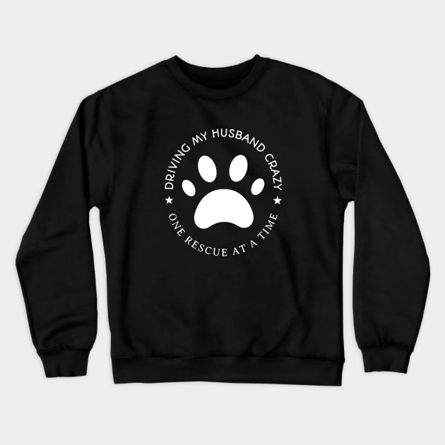 Driving My Husband Crazy One Rescue At A Time Crewneck Sweatshirt by Mountain Morning Graphics